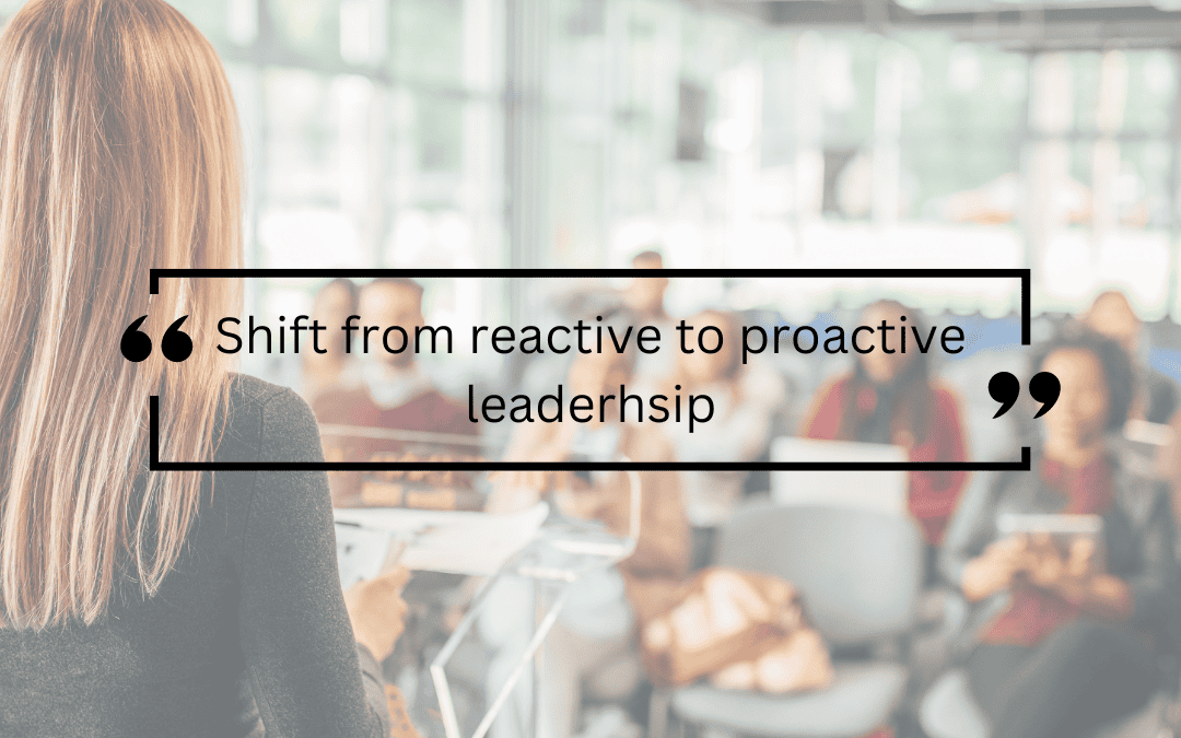 Shifting from Reactive to Proactive Leadership: Designing a Life of Fulfillment and Impact